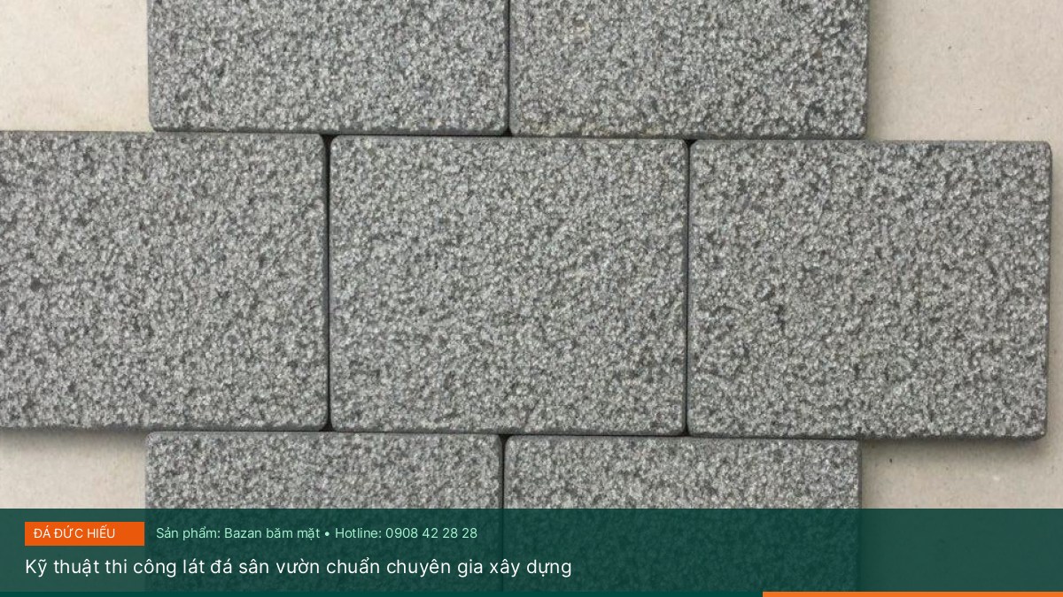Kỹ thuật thi công lát đá sân vườn chuẩn chuyên gia xây dựng - Báo giá đá Bazan băm dài và đá campuchia băm mới nhất tại Đá sân vườn Đức Hiếu